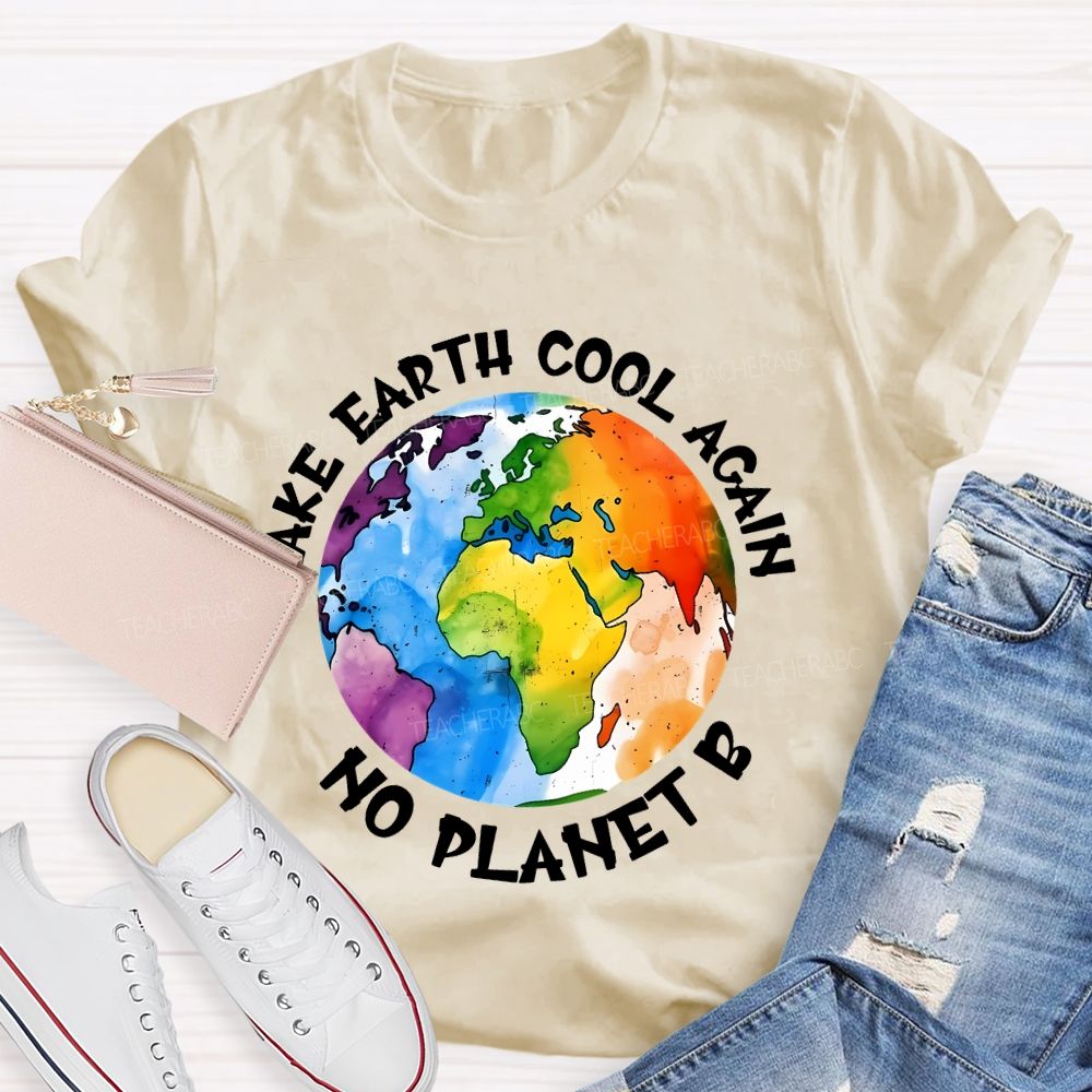 Make Earth Cool Again No Planet  B  Teacher T-shirt