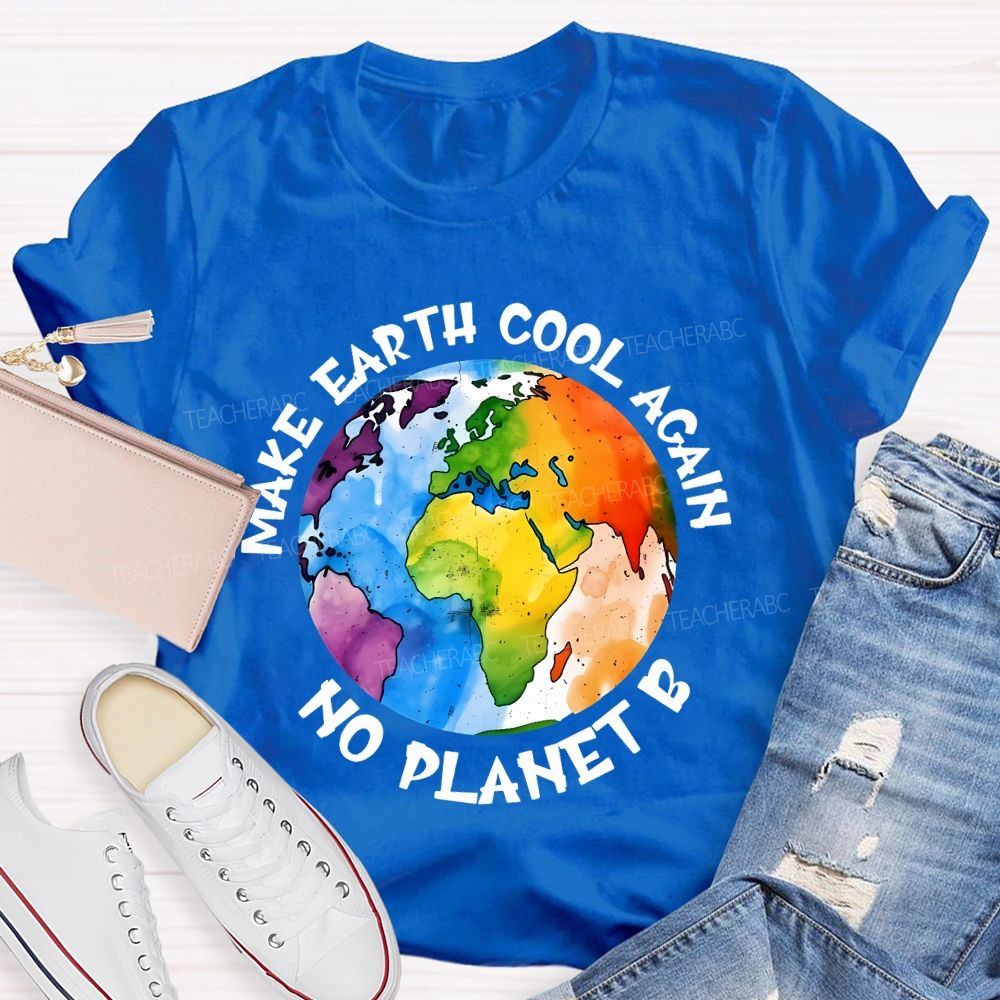 Make Earth Cool Again No Planet  B  Teacher T-shirt