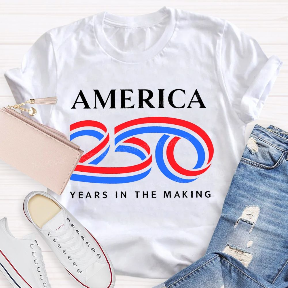 America 250 Years In The Making   Teacher T-shirt