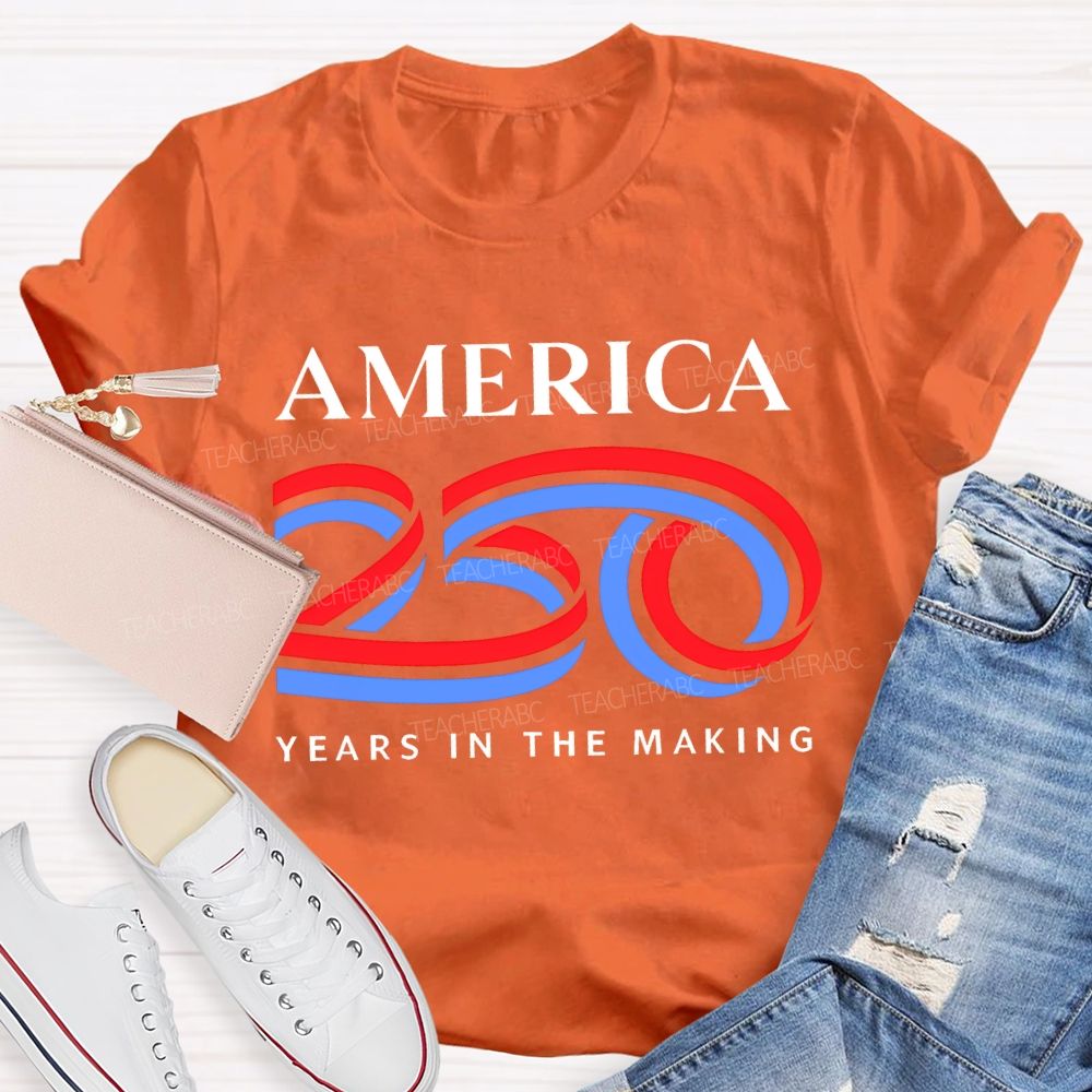 America 250 Years In The Making   Teacher T-shirt