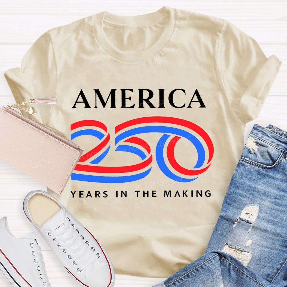 America 250 Years In The Making   Teacher T-shirt
