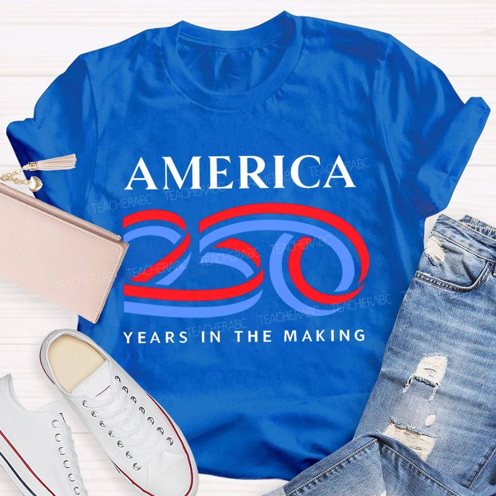 America 250 Years In The Making   Teacher T-shirt