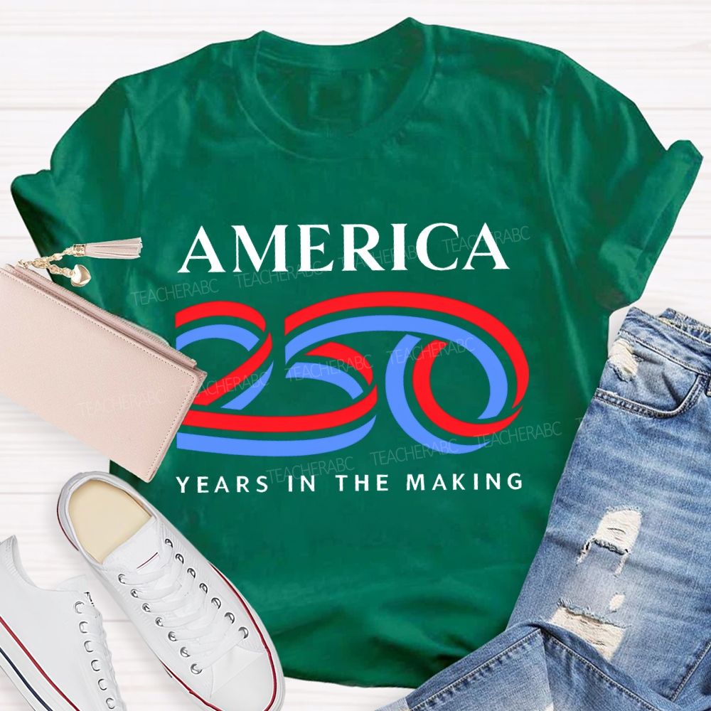 America 250 Years In The Making   Teacher T-shirt