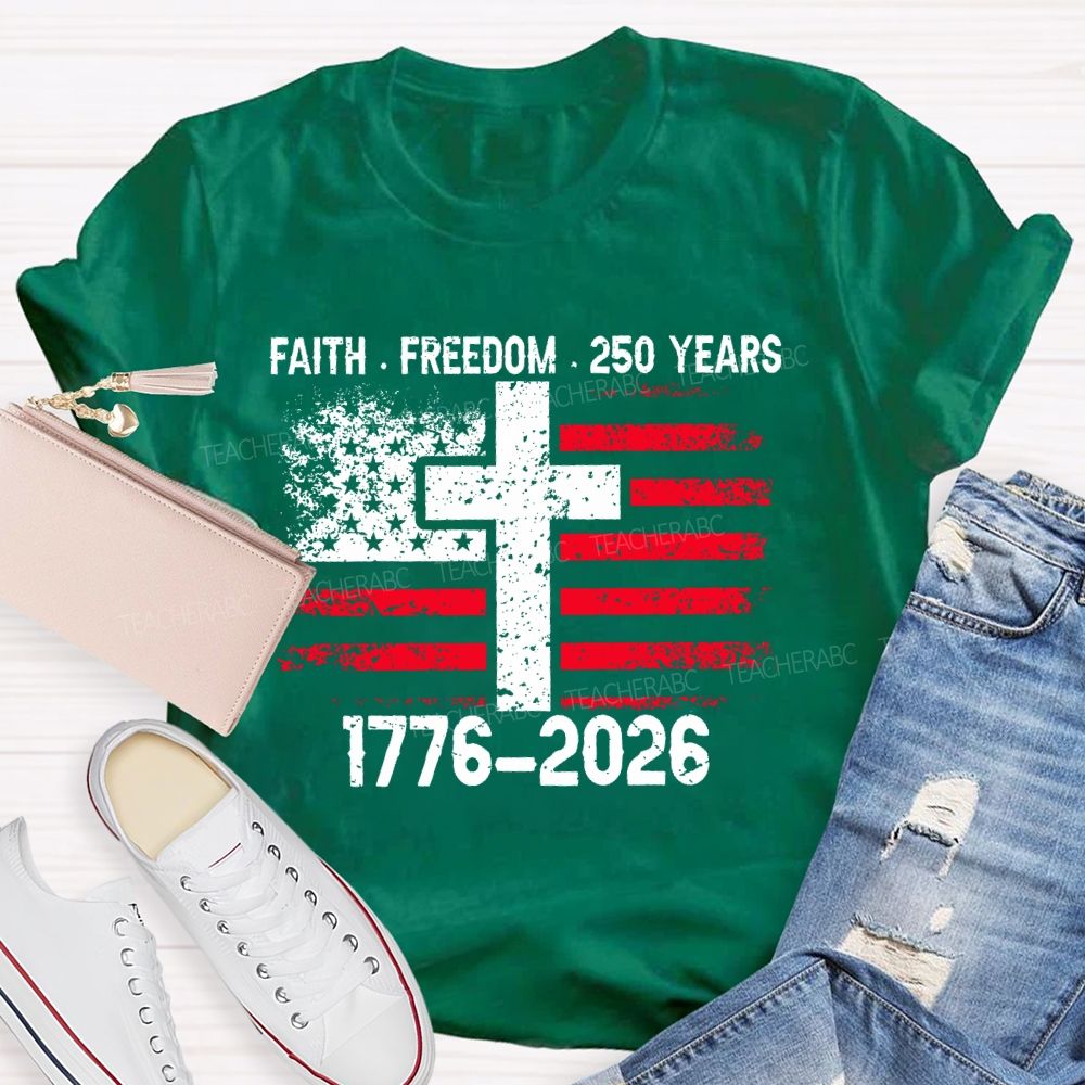 Faith Freedom 250 Years 1776-2026  Teacher T-shirt