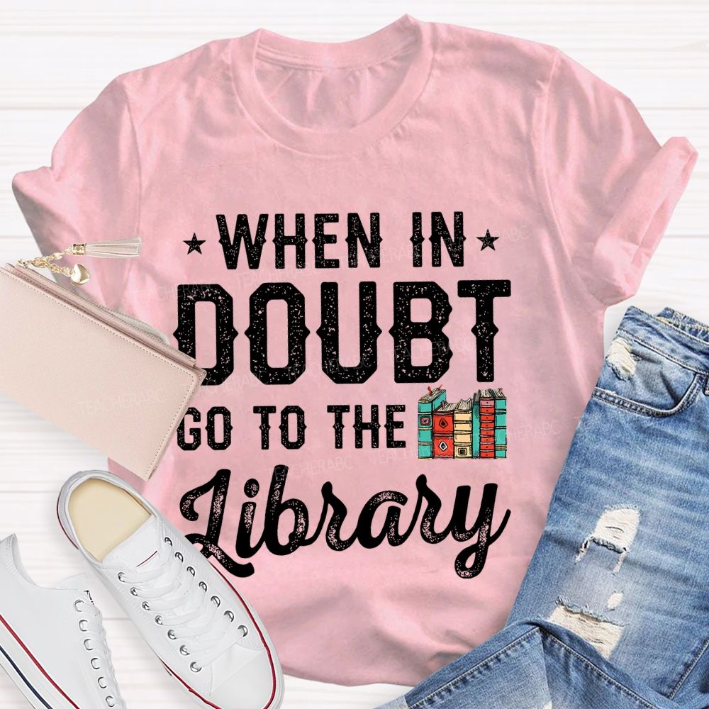 When In Doubt Go To The Library Letters  Teacher T-shirt