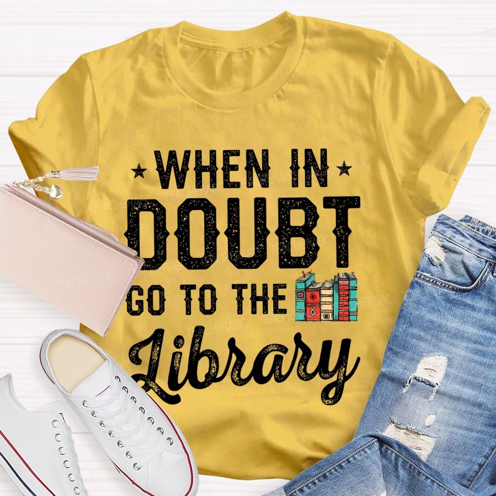 When In Doubt Go To The Library Letters  Teacher T-shirt