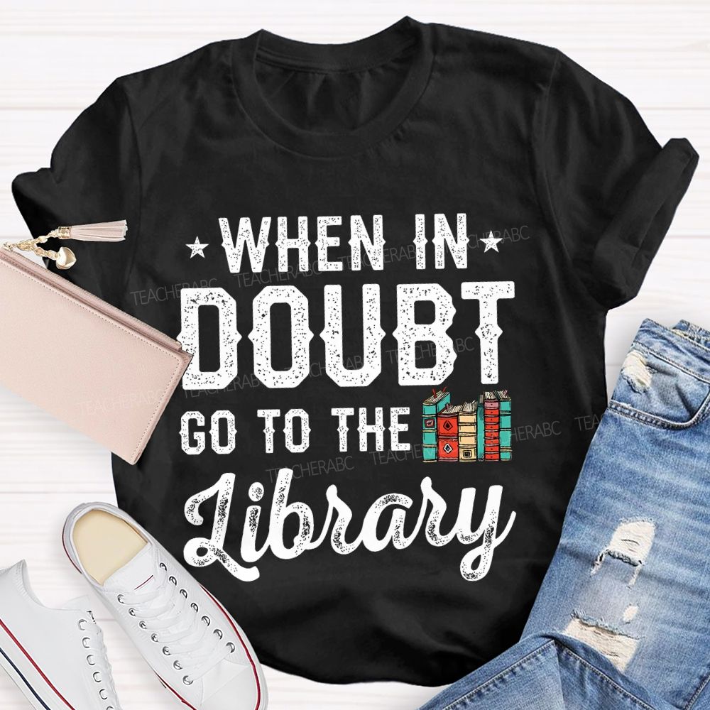When In Doubt Go To The Library Letters  Teacher T-shirt