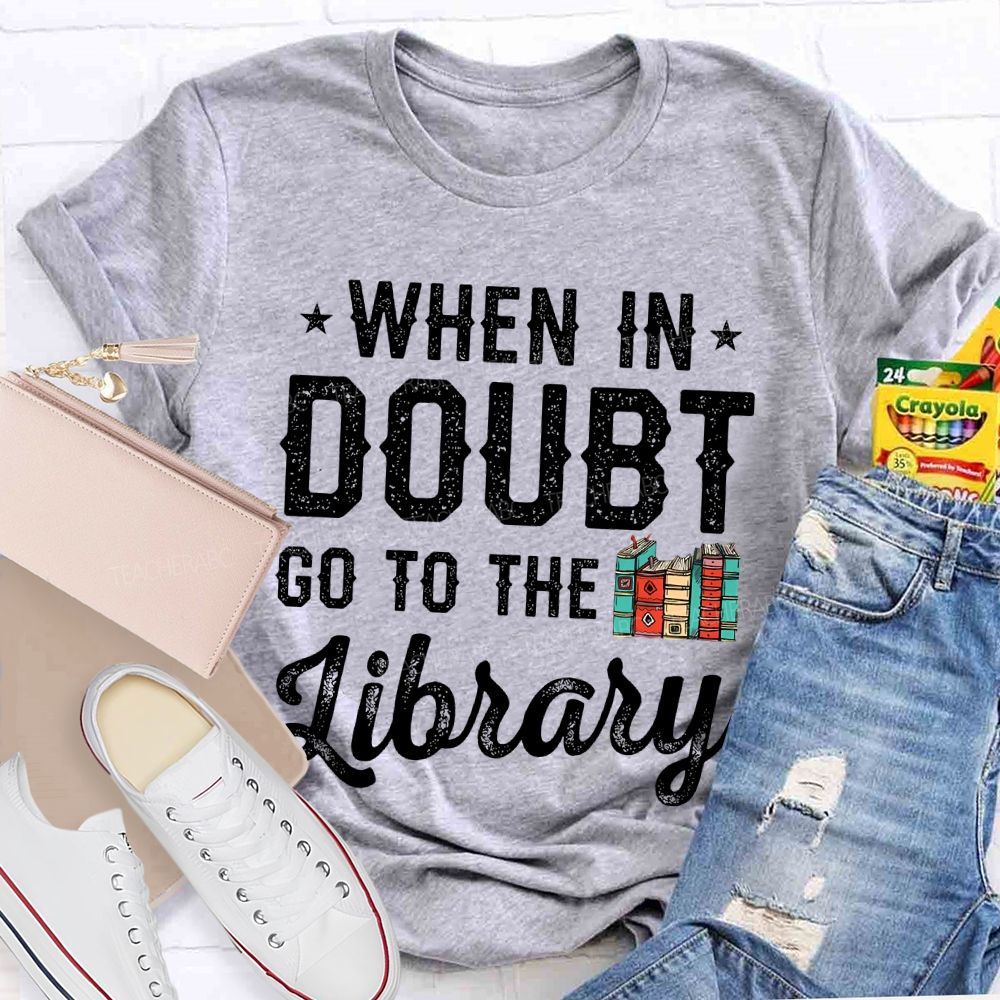When In Doubt Go To The Library Letters  Teacher T-shirt