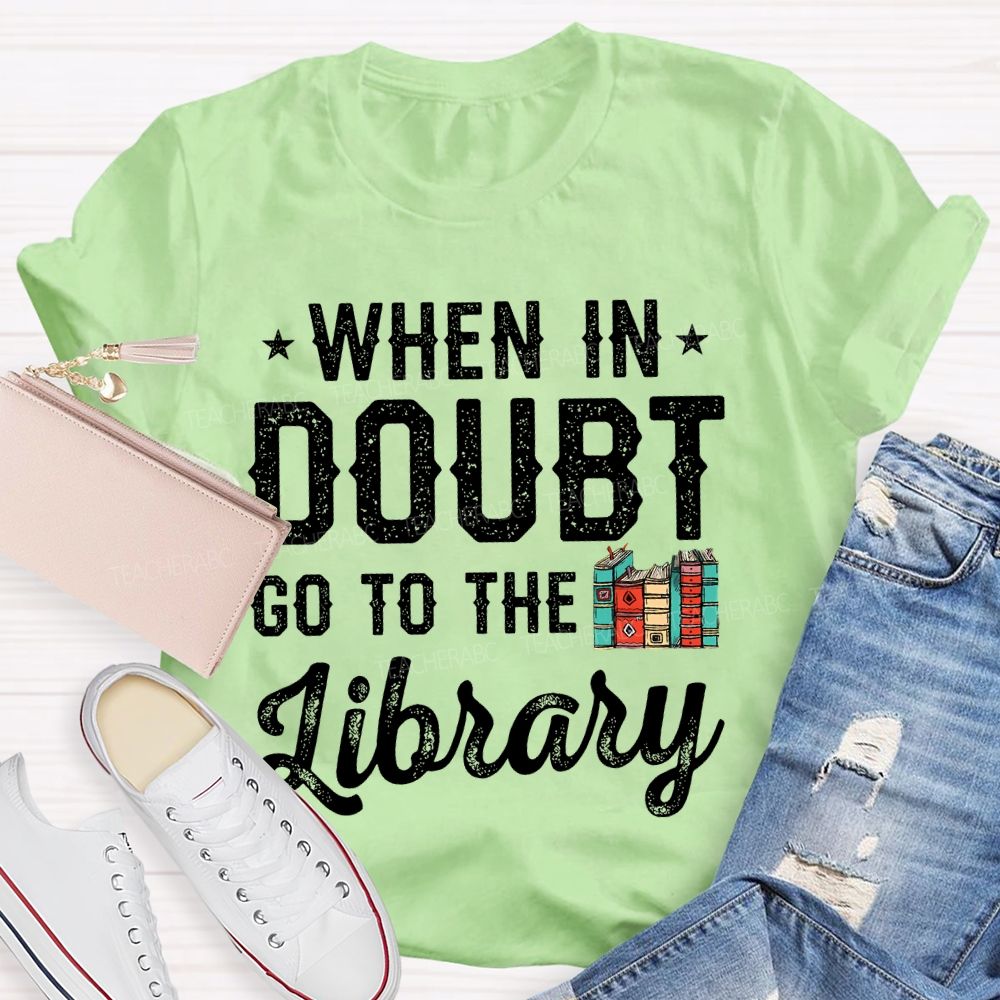When In Doubt Go To The Library Letters  Teacher T-shirt