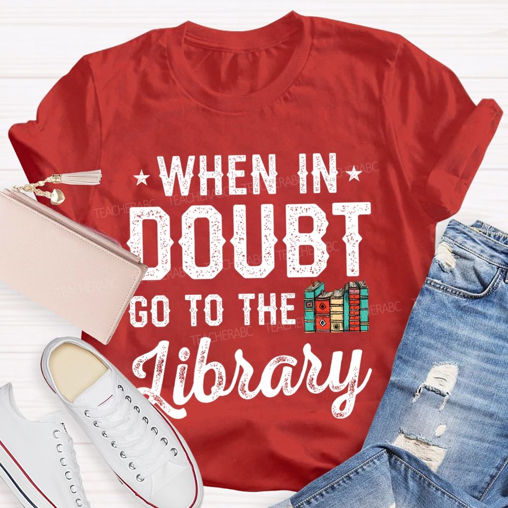 When In Doubt Go To The Library Letters  Teacher T-shirt