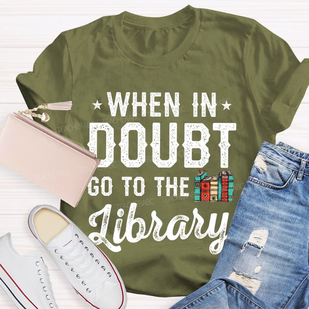 When In Doubt Go To The Library Letters  Teacher T-shirt