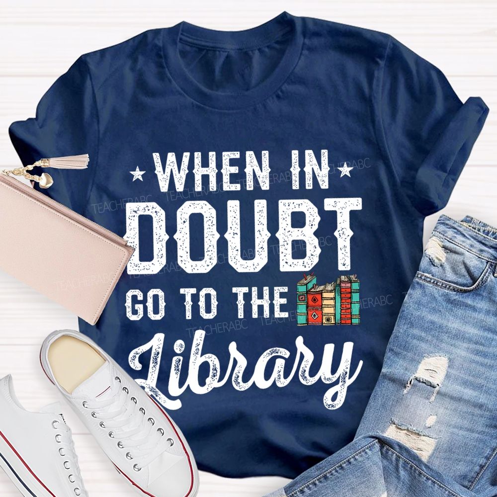 When In Doubt Go To The Library Letters  Teacher T-shirt