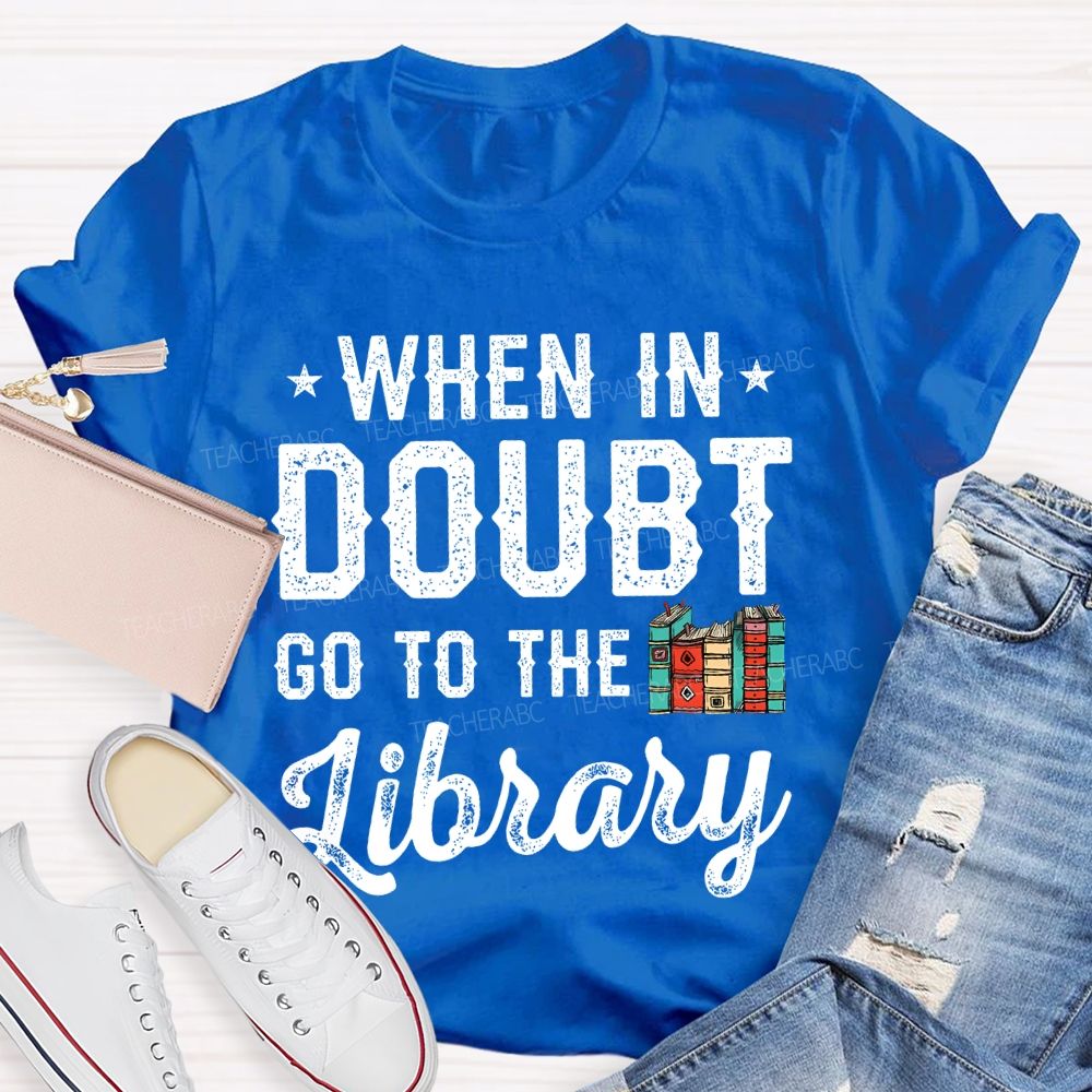 When In Doubt Go To The Library Letters  Teacher T-shirt