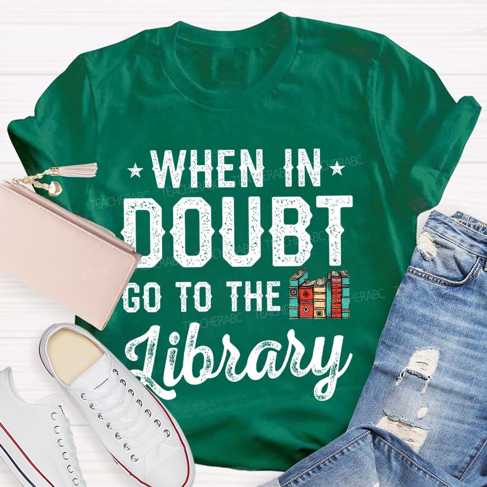 When In Doubt Go To The Library Letters  Teacher T-shirt