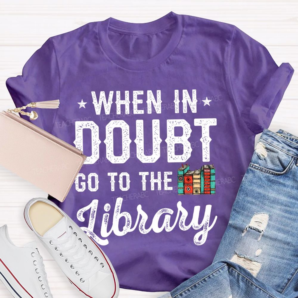 When In Doubt Go To The Library Letters  Teacher T-shirt