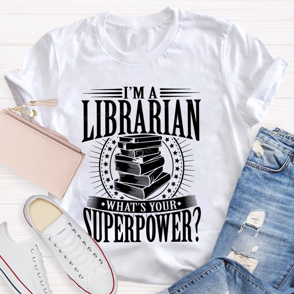 I'm A Librarian What's Your Superpower Graphic  Teacher T-shirt