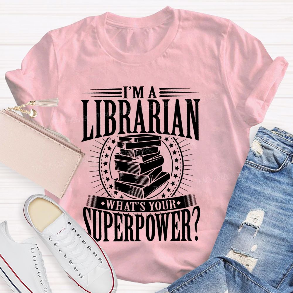 I'm A Librarian What's Your Superpower Graphic  Teacher T-shirt