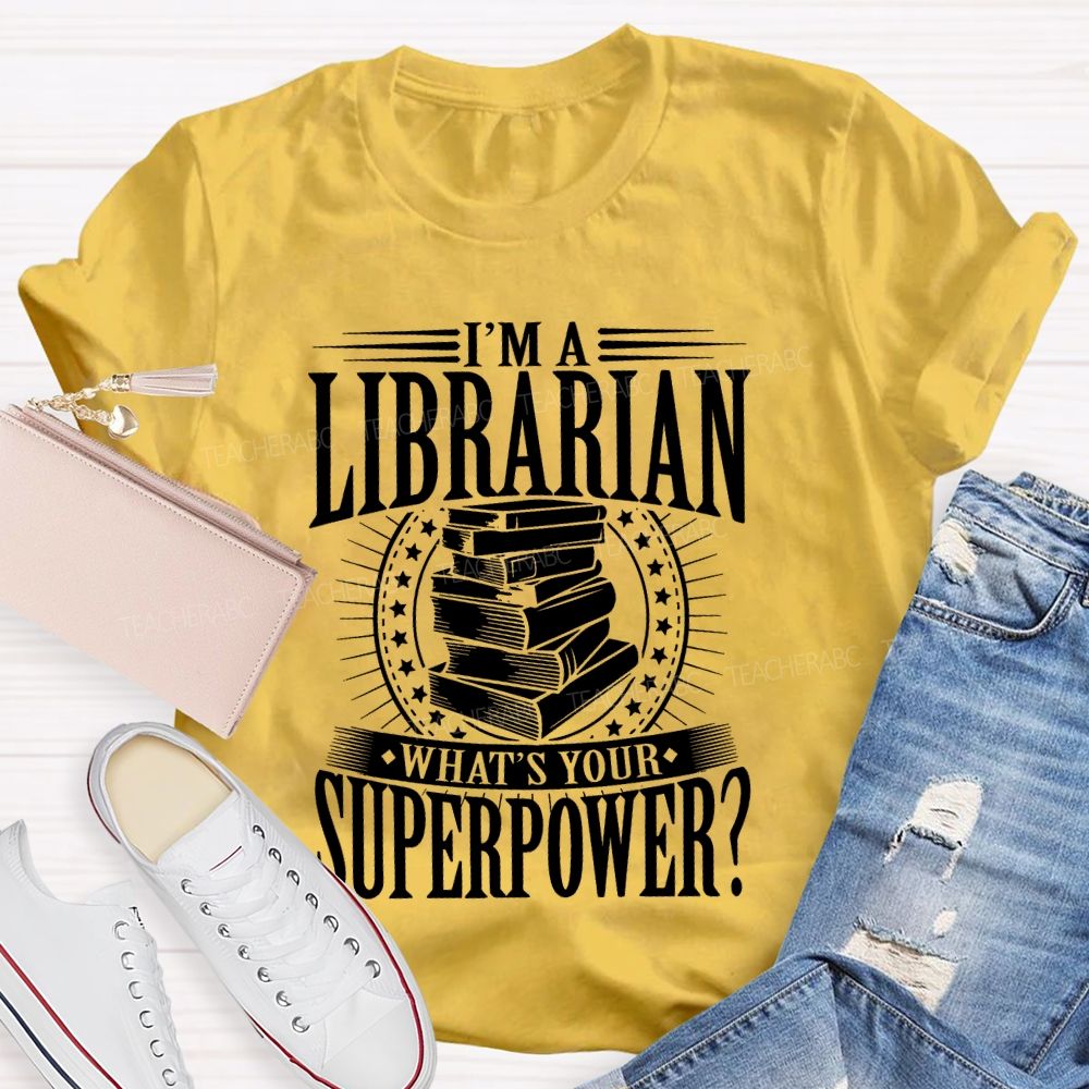 I'm A Librarian What's Your Superpower Graphic  Teacher T-shirt