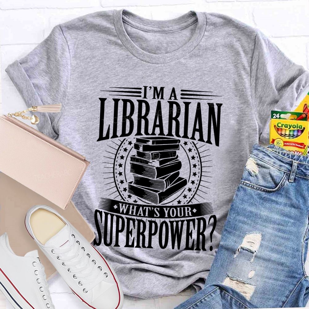 I'm A Librarian What's Your Superpower Graphic  Teacher T-shirt