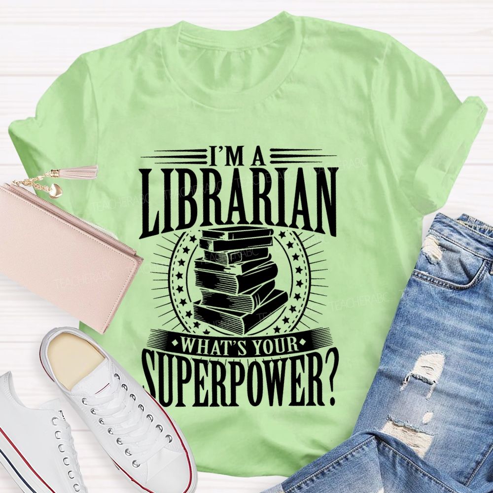 I'm A Librarian What's Your Superpower Graphic  Teacher T-shirt