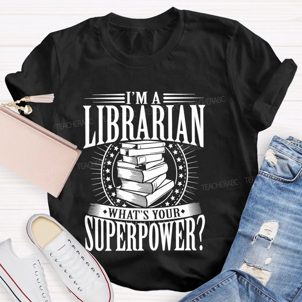 I'm A Librarian What's Your Superpower Graphic  Teacher T-shirt
