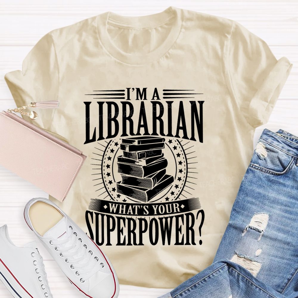 I'm A Librarian What's Your Superpower Graphic  Teacher T-shirt
