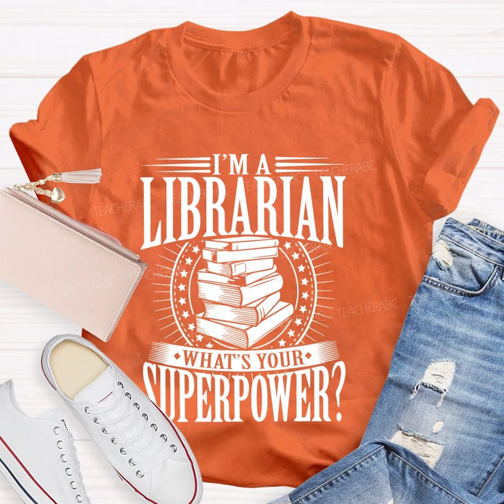 I'm A Librarian What's Your Superpower Graphic  Teacher T-shirt