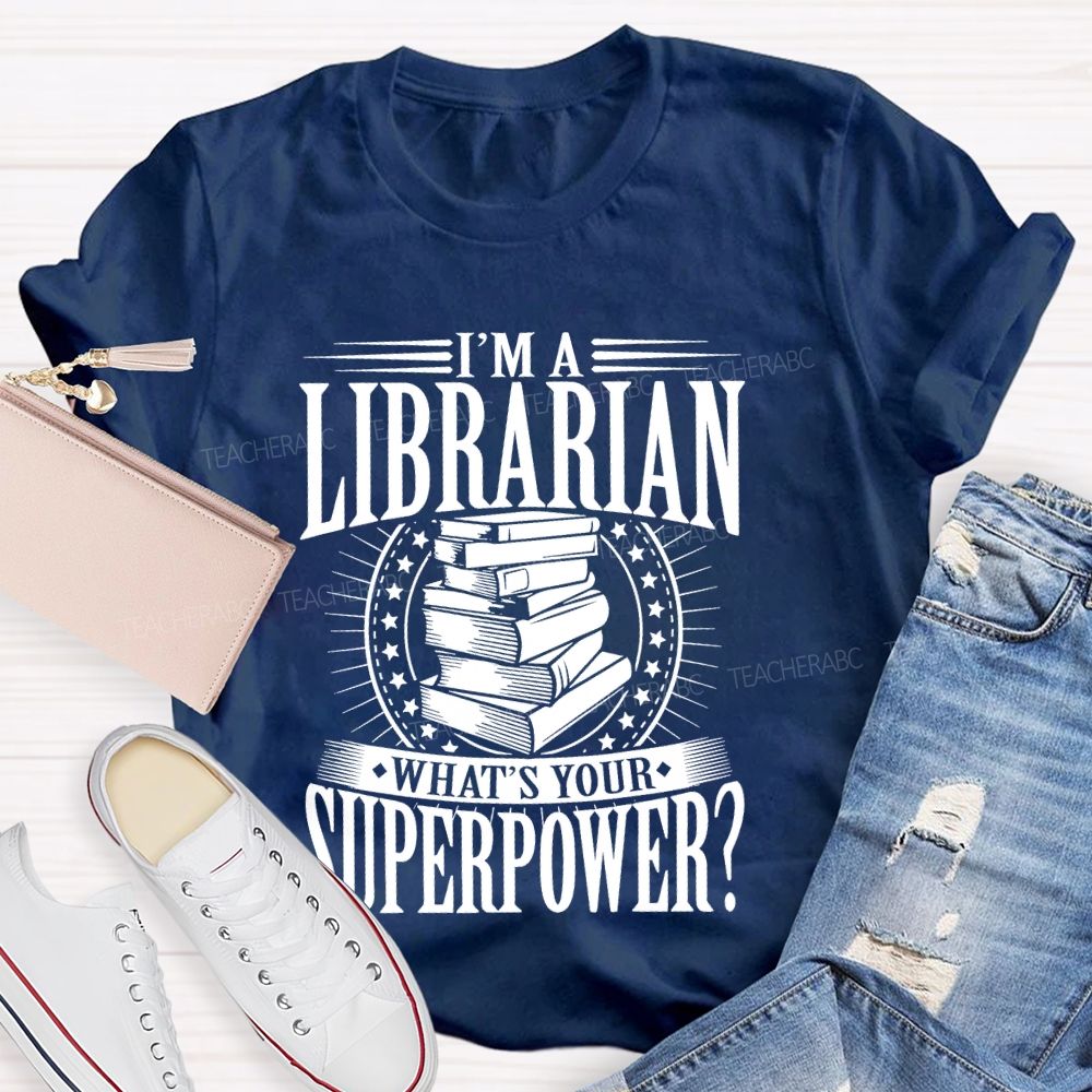 I'm A Librarian What's Your Superpower Graphic  Teacher T-shirt