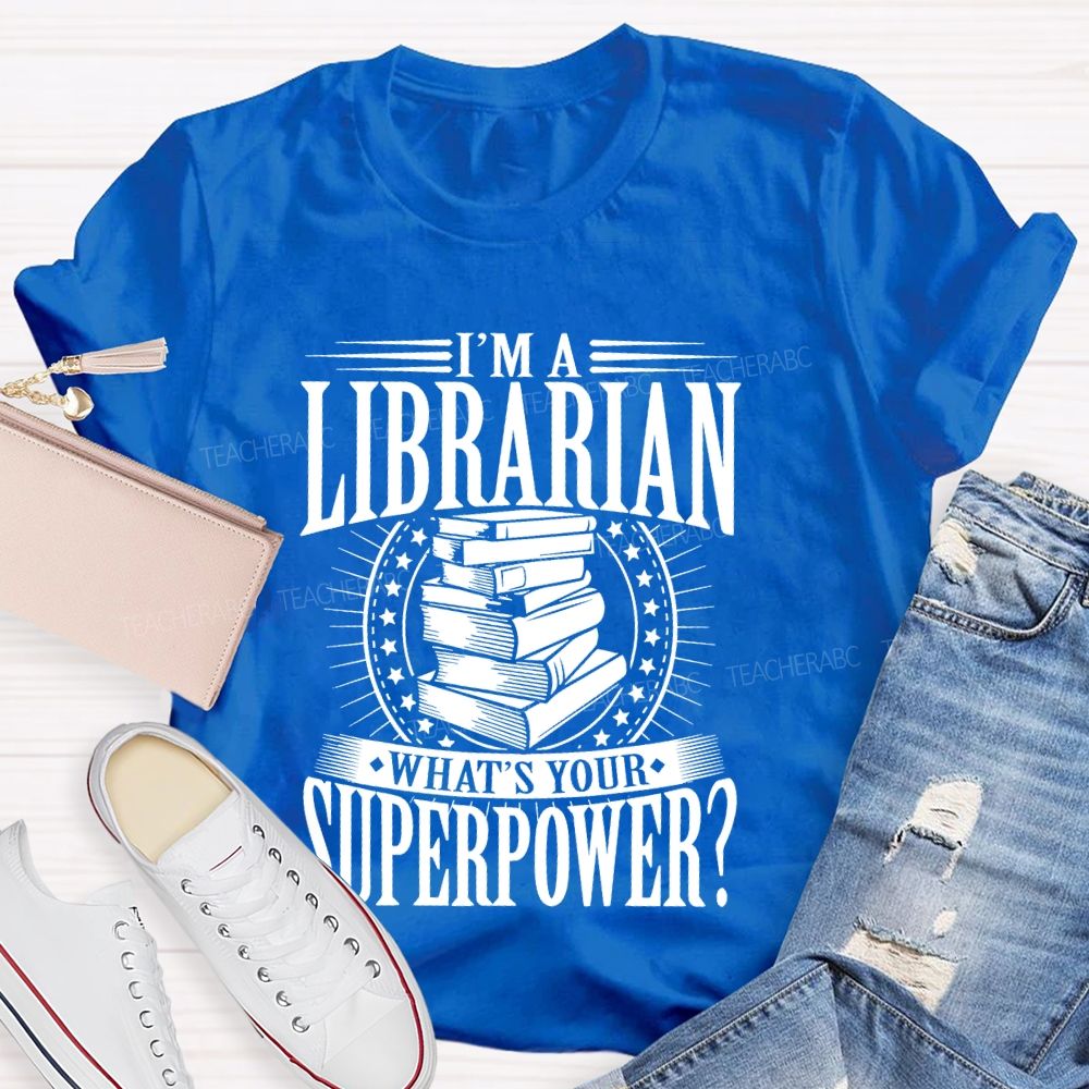 I'm A Librarian What's Your Superpower Graphic  Teacher T-shirt
