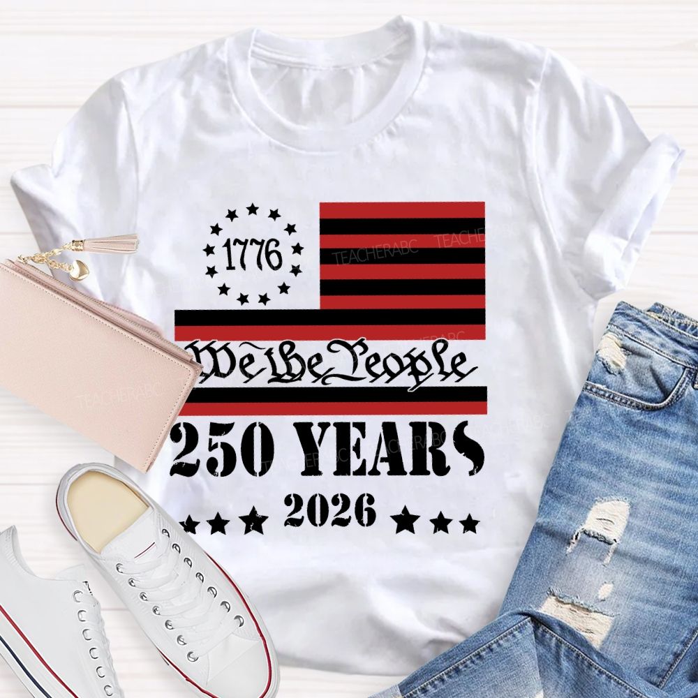 We The People 250 Years Flag  Teacher T-shirt