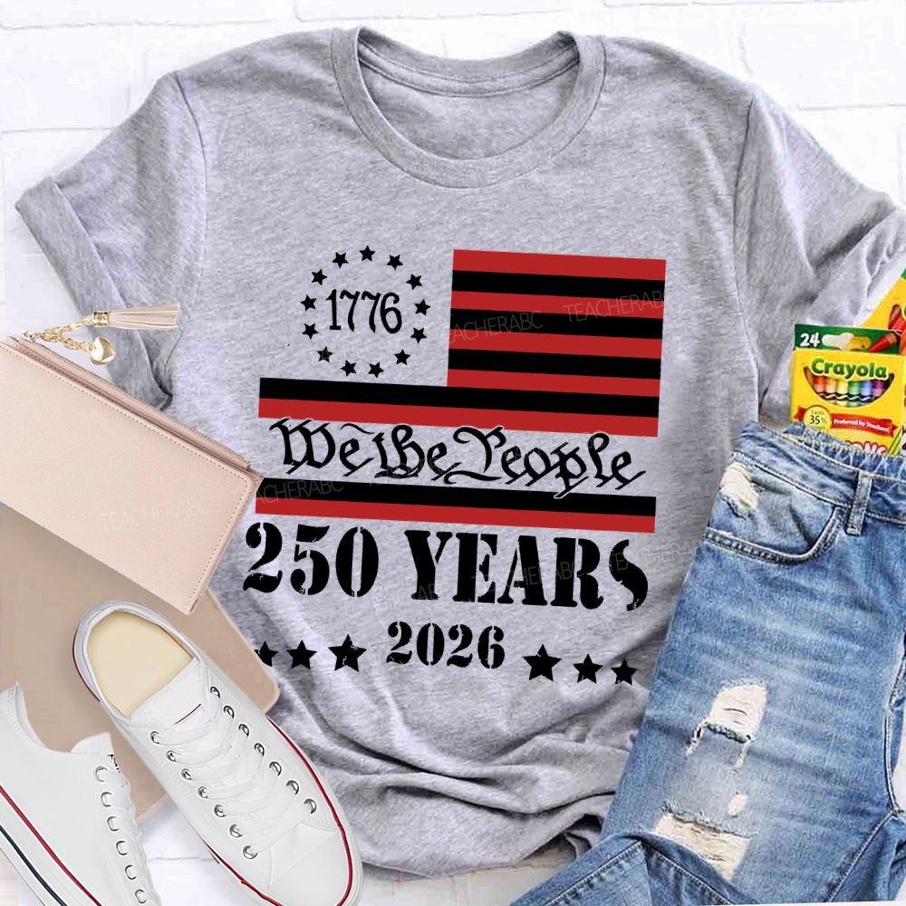 We The People 250 Years Flag  Teacher T-shirt