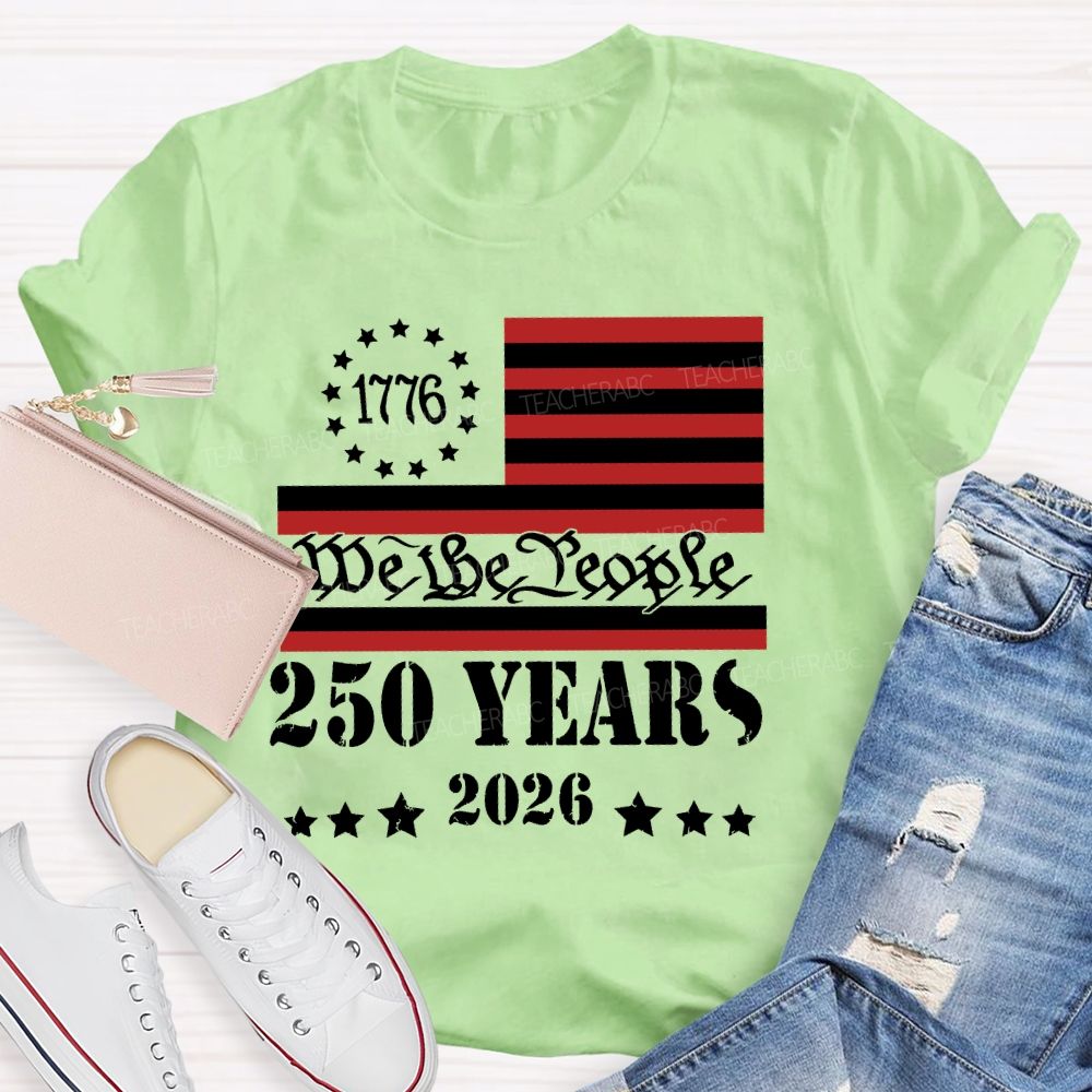 We The People 250 Years Flag  Teacher T-shirt
