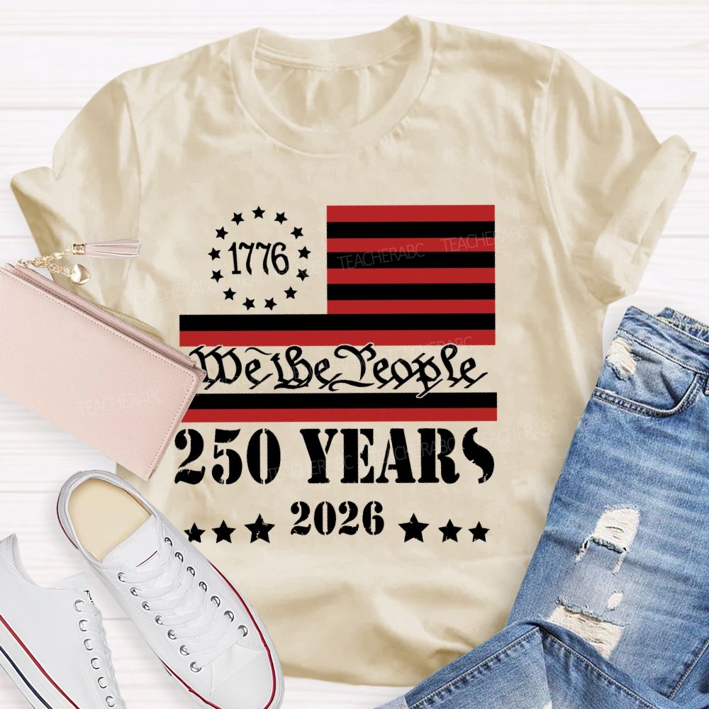 We The People 250 Years Flag  Teacher T-shirt