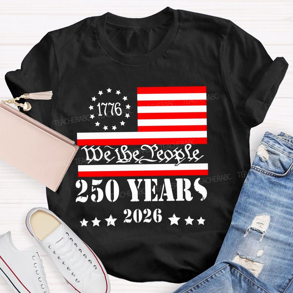 We The People 250 Years Flag  Teacher T-shirt