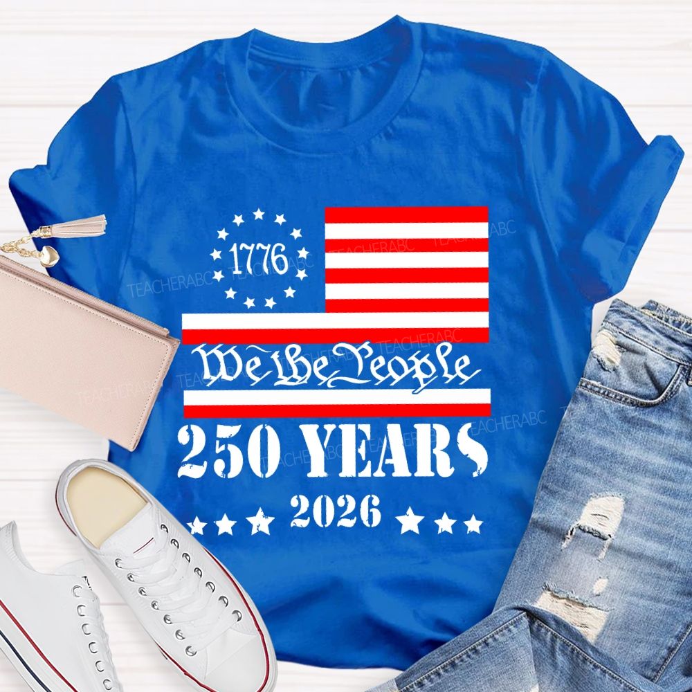 We The People 250 Years Flag  Teacher T-shirt
