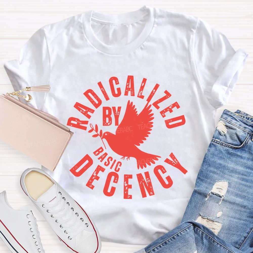 Radicalized By Basic Decency Dove of Peace T-shirt