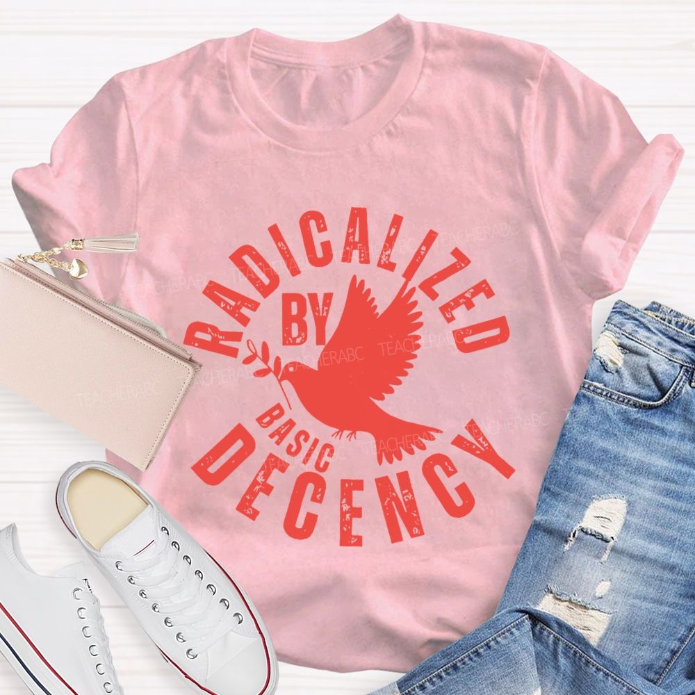 Radicalized By Basic Decency Dove of Peace T-shirt