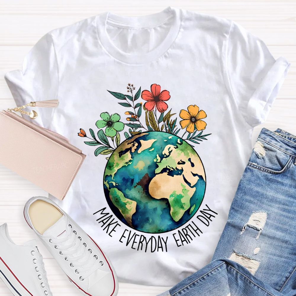 Make Everyday Earth Day Environmental Teacher T-shirt