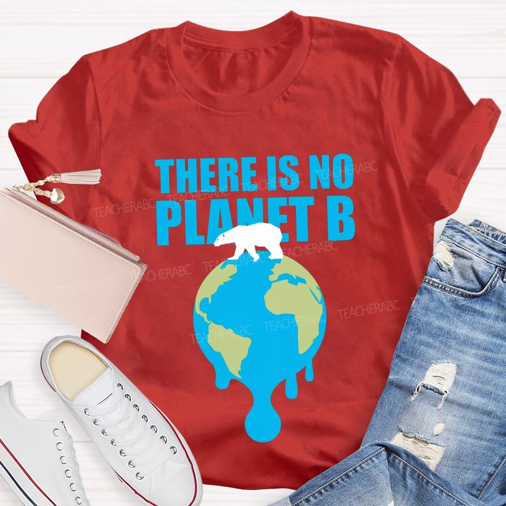 There Is No Planet B Teacher T-shirt