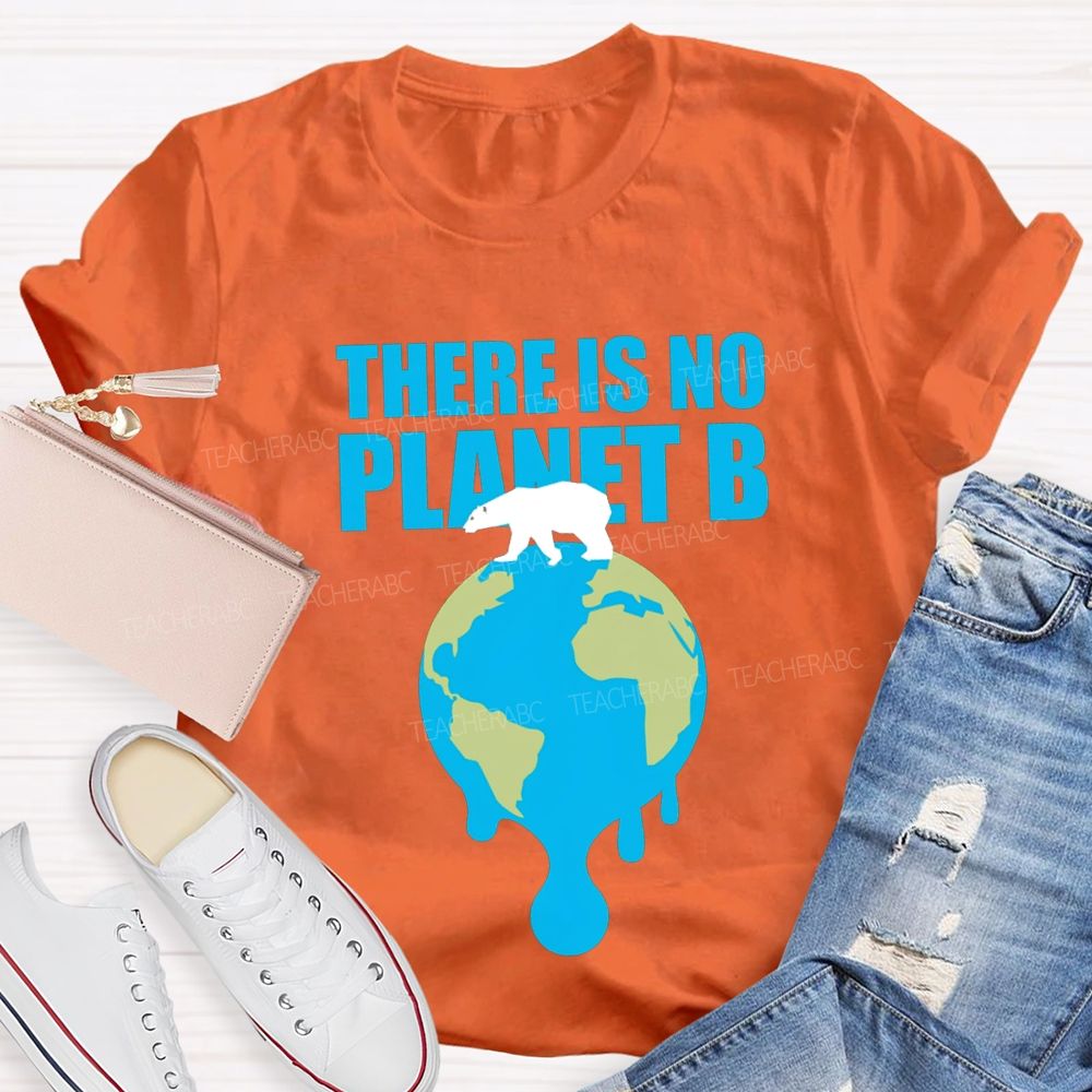 There Is No Planet B Teacher T-shirt