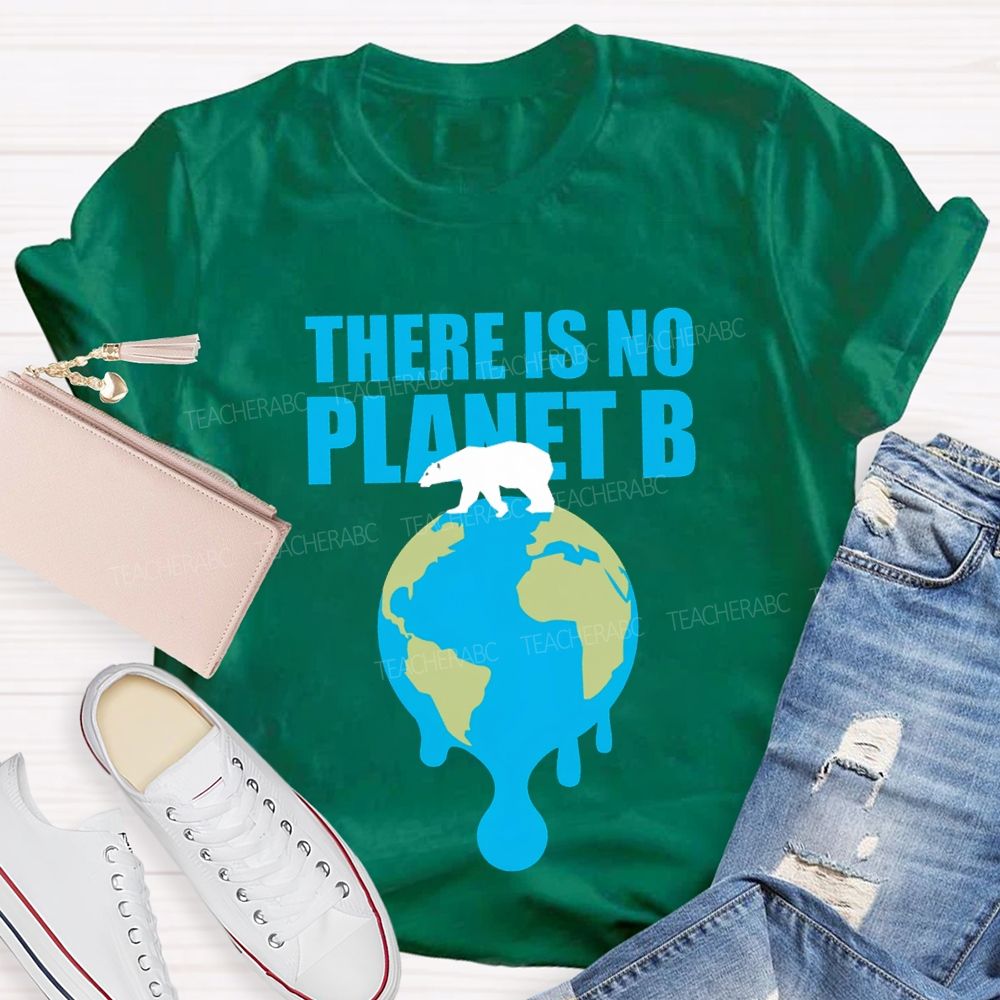 There Is No Planet B Teacher T-shirt