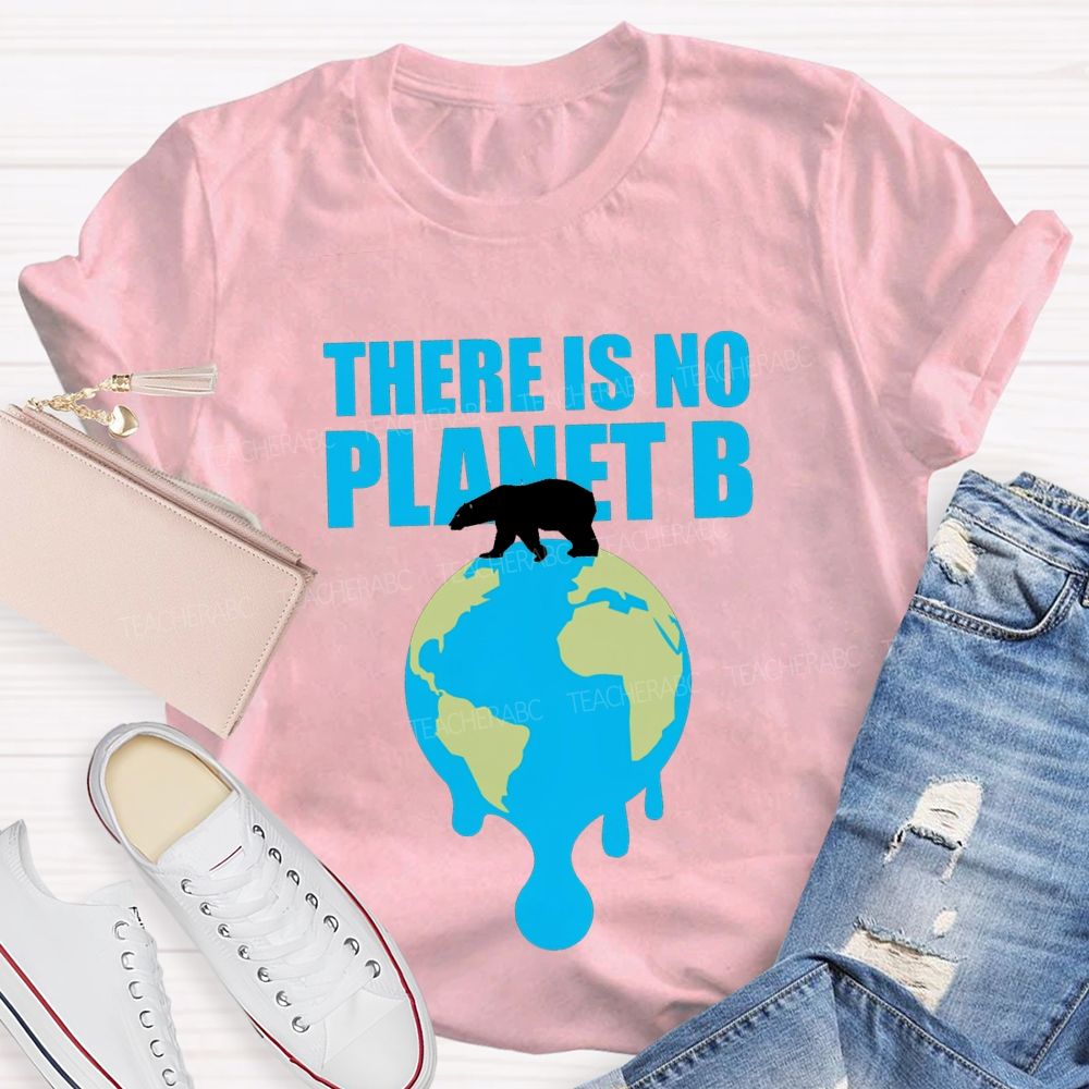 There Is No Planet B Teacher T-shirt