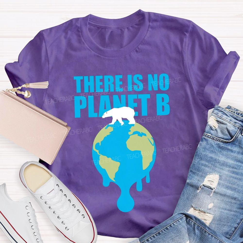 There Is No Planet B Teacher T-shirt