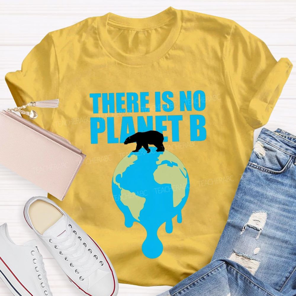 There Is No Planet B Teacher T-shirt
