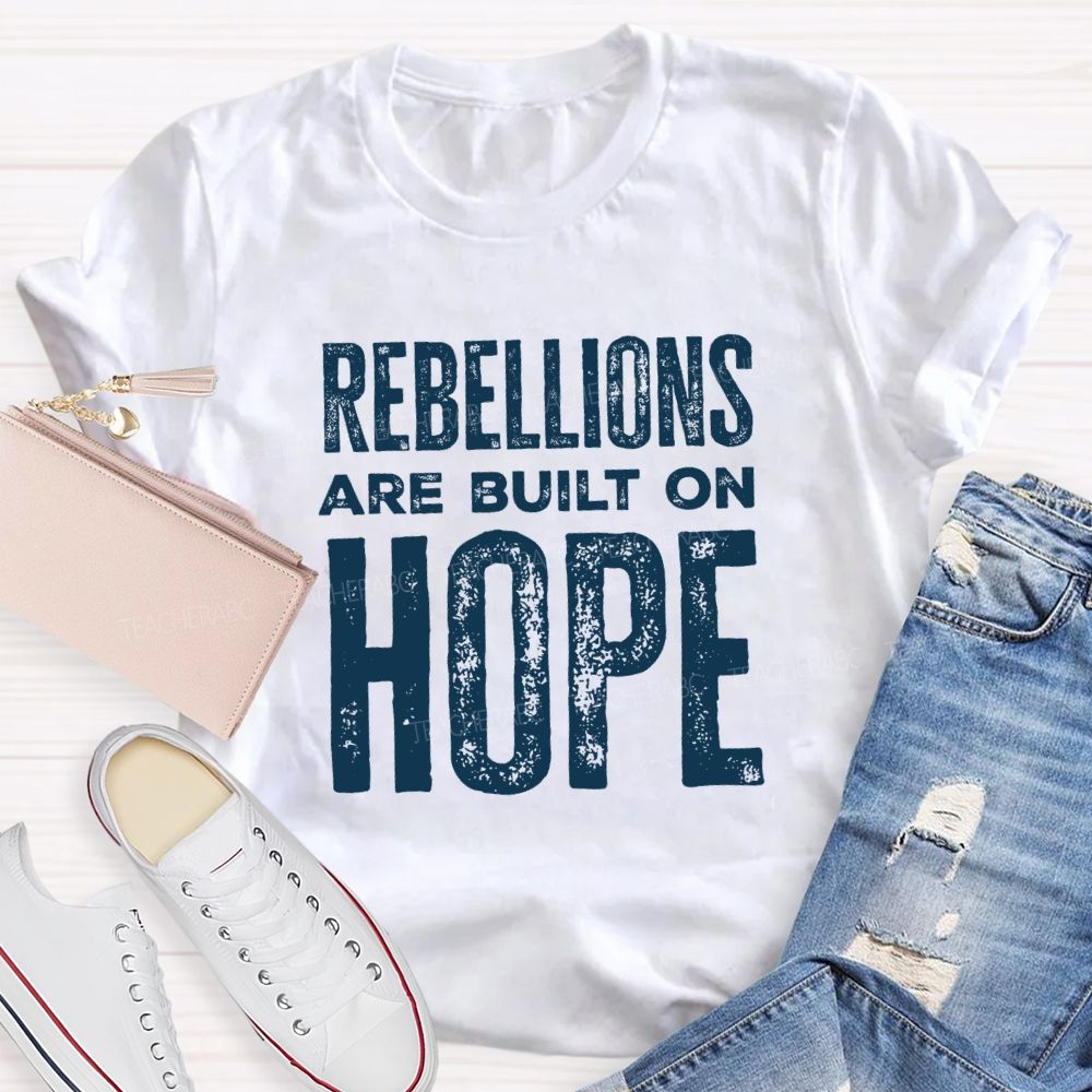 Rebellions Are Built On Hope T-shirt