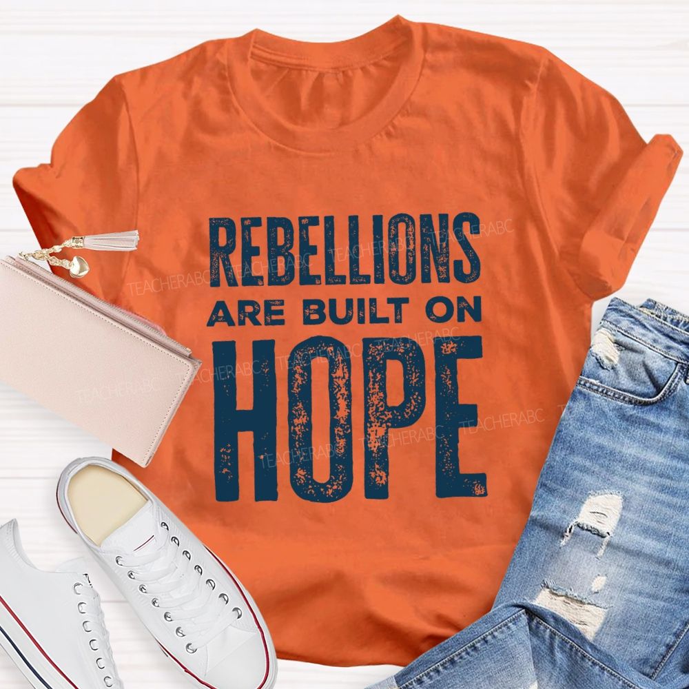 Rebellions Are Built On Hope T-shirt