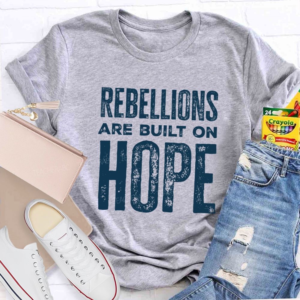 Rebellions Are Built On Hope T-shirt