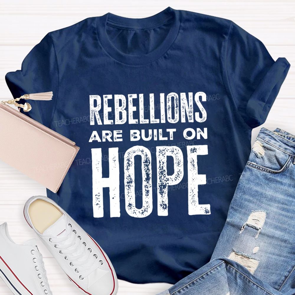 Rebellions Are Built On Hope T-shirt
