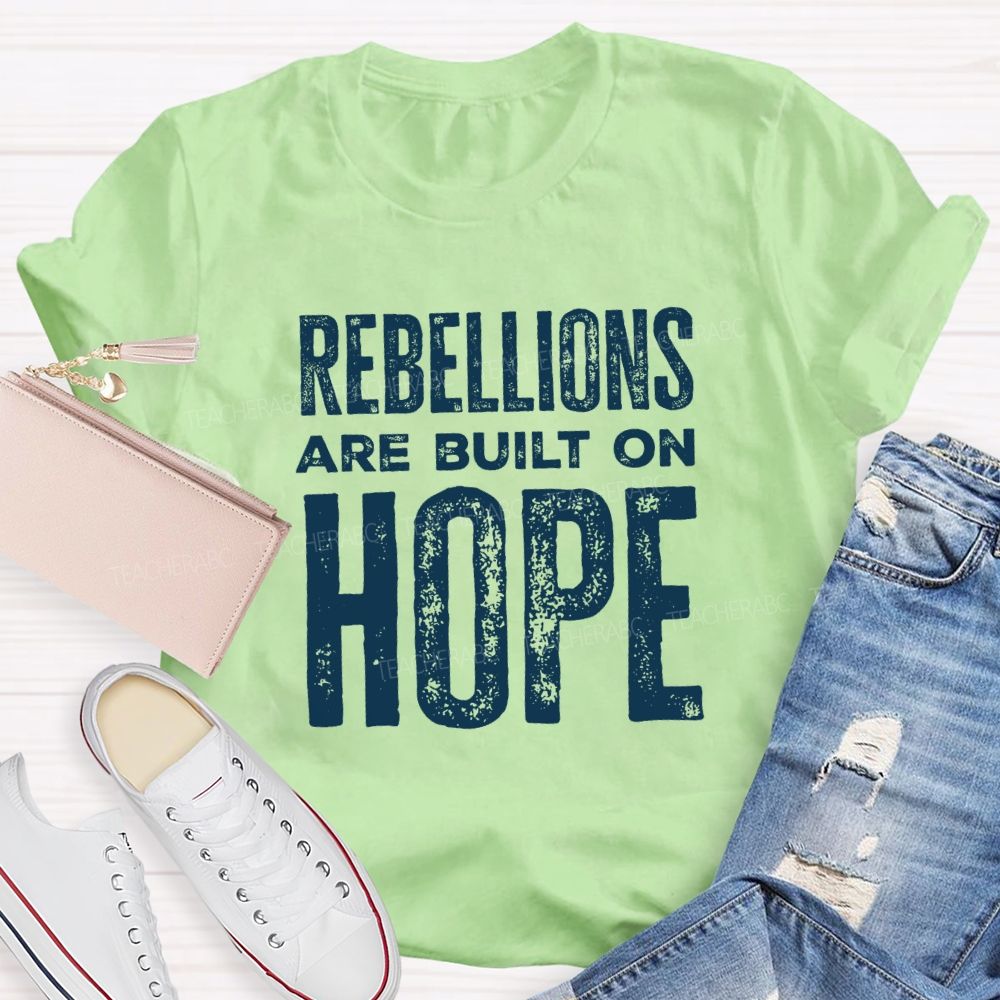 Rebellions Are Built On Hope T-shirt