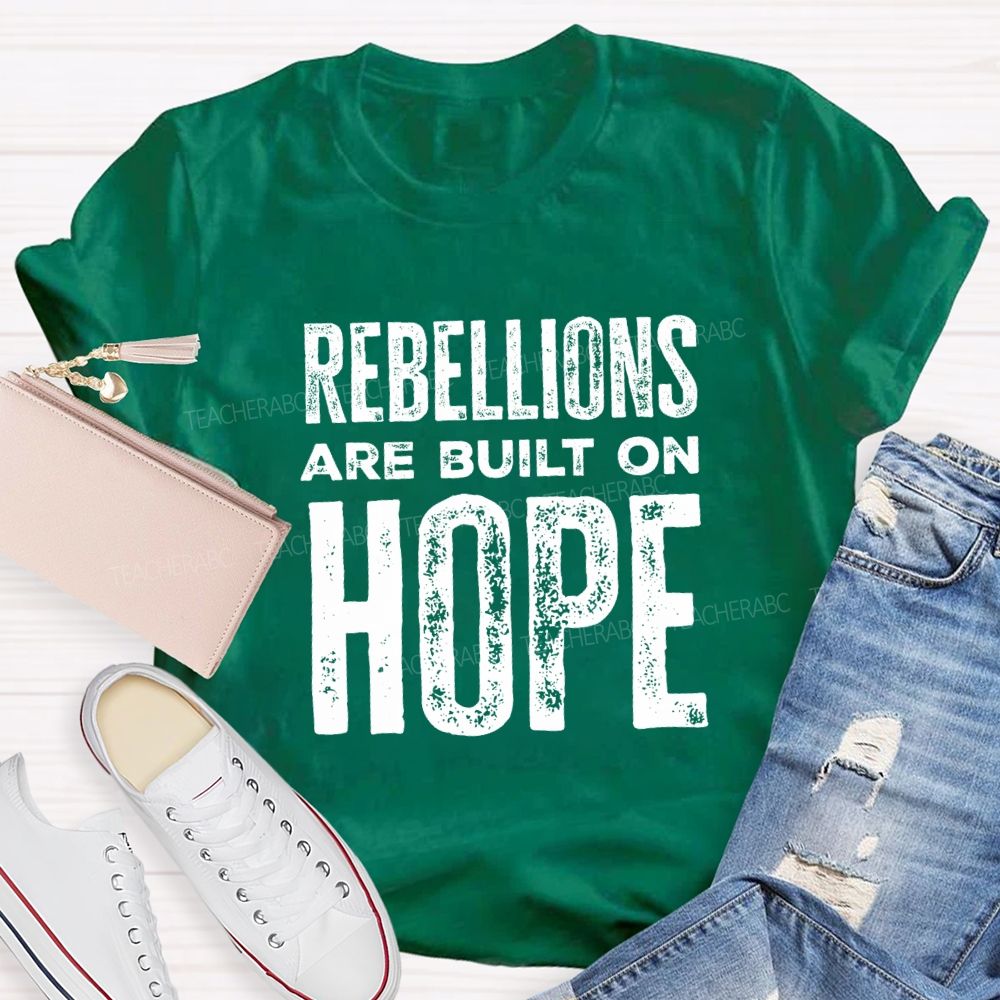 Rebellions Are Built On Hope T-shirt